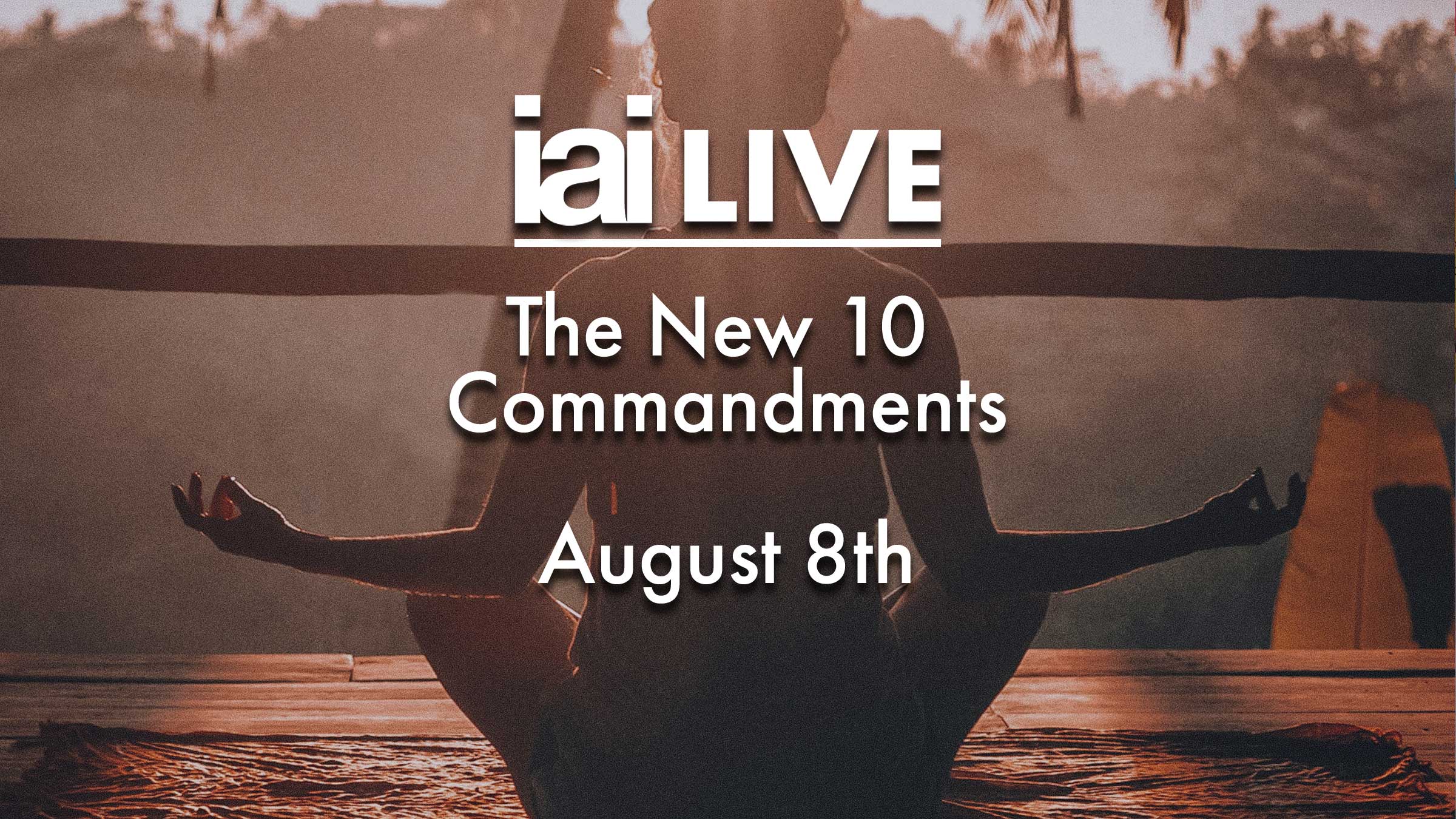 IAI Live August - The New 10 Commandments